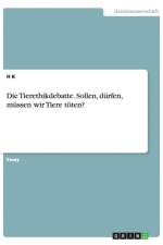 Die Tierethikdebatte. Sollen, durfen, mussen wir Tiere toeten? af H K