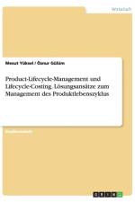 Product-Lifecycle-Management und Lifecycle-Costing. Loesungsansatze zum Management des Produktlebenszyklus af OEznur Gulum