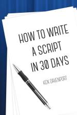 How To Write A Script in 30 Days af Ken Davenport