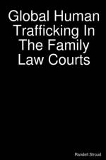 Global Human Trafficking In The Family Law Courts af Randell Stroud