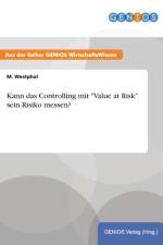 Kann das Controlling mit Value at Risk sein Risiko messen? af M Westphal