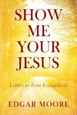 Show Me Your Jesus af Edgar Moore