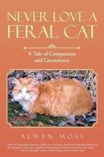 Never Love a Feral Cat af Alwyn Moss