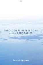 Theological Reflections at the Boundaries af Paul O Ingram