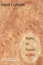 Lovescapes, Mapping the Geography of Love af Duncan S Ferguson