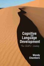 Cognitive and Language Development: The Child's Journey af Wendy Chambers