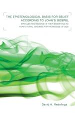The Epistemological Basis for Belief according to John's Gospel af David A Redelings