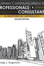 Business Communications for Professionals and Consultants: A Rhetorical Approach af Craig Engstrom