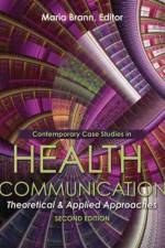 Contemporary Case Studies in Health Communication: Theoretical and Applied Approaches af Maria Brann