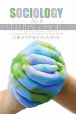 Sociology as a Spiritual Practice: How Studying People Can Make You a Better Person af Christopher Pieper