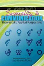Contemporary Studies of Sexuality and Communication: Theoretical and Applied Perspectives af Jimmie Manning