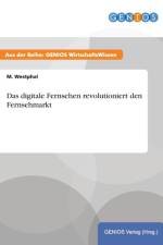 Das digitale Fernsehen revolutioniert den Fernsehmarkt af M Westphal