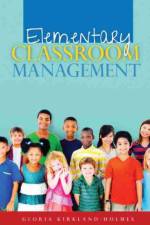 Elementary Classroom Management af Gloria Kirkland-Holmes