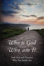 Who is God and Who am I? Seek God and Discover Who You Really Are af Dr Robert Cathers Jr