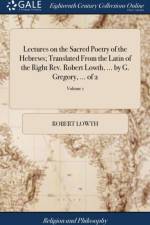 Lectures on the Sacred Poetry of the Hebrews; Translated From the Latin of the Right Rev. Robert Lowth, ... by G. Gregory, ... of 2; Volume 1 af Robert Lowth