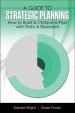 A Guide to Strategic Planning: How to Build and Critique a Plan with Data and Research af Drake Fowler