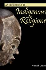 Anthropology of Indigenous Religions af Arnaud Lambert
