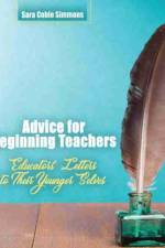 Advice for Beginning Teachers: Educators' Letters to Their Younger Selves af Sara Simmons