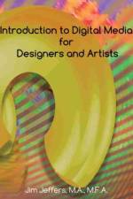 Introduction to Digital Media for Designers and Artists af James J. Jeffers III