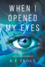 When I Opened My Eyes - The Dwovian Encounter af K P Trout