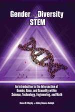 Gender and Diversity in STEM: An Introduction to the Intersection of Gender, Race, and Sexuality within Science, Technology, Engineering, and Math af Deena Murphy