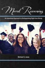 Moral Reasoning: An Intentional Approach to Distinguishing Right from Wrong af Michael S. Jones