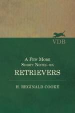A Few More Short Notes on Retrievers af H Reginald Cooke