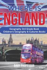 Where is England? Geography 3rd Grade Book Children's Geography & Cultures Books af Baby Professor