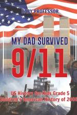 My Dad Survived 9/11! - US History for Kids Grade 5 Children's American History of 2000s af Baby Professor