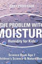 The Problem with Moisture - Humidity for Kids - Science Book Age 7 Children's Science & Nature Books af Baby Professor