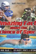 Amazing Facts about the Science of Sports - Sports Book Grade 3 Children's Sports & Outdoors Books af Baby Professor