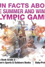 Fun Facts about the Summer and Winter Olympic Games - Sports Book Grade 3 Children's Sports & Outdoors Books af Baby Professor