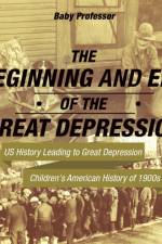 The Beginning and End of the Great Depression - US History Leading to Great Depression Children's American History of 1900s af Baby Professor