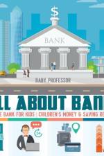 All about Banks - Finance Bank for Kids Children's Money & Saving Reference af Baby Professor