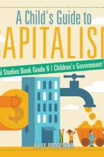 A Child's Guide to Capitalism - Social Studies Book Grade 6 Children's Government Books af Baby Professor