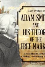 Adam Smith and His Theory of the Free Market - Social Studies for Kids Children's Philosophy Books af Baby Professor