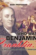 Who Was Benjamin Franklin? US History and Government Children's American History af Baby Professor