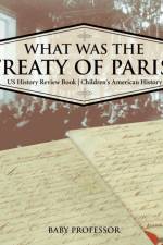 What was the Treaty of Paris? US History Review Book Children's American History af Baby Professor