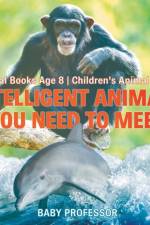 Intelligent Animals You Need to Meet - Animal Books Age 8 Children's Animal Books af Baby Professor