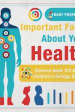 Important Facts about Your Health - Science Book 3rd Grade Children's Biology Books af Baby Professor