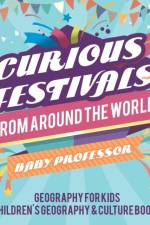 Curious Festivals from Around the World - Geography for Kids Children's Geography & Culture Books af Baby Professor