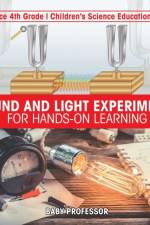Sound and Light Experiments for Hands-on Learning - Science 4th Grade Children's Science Education Books af Baby Professor