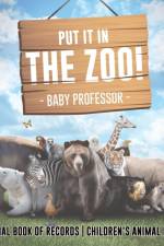 Put It in The Zoo! Animal Book of Records Children's Animal Books af Baby Professor