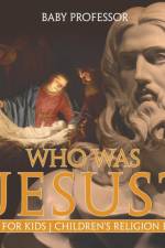 Who Was Jesus? Bible for Kids Children's Religion Books af Baby Professor