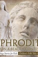 Aphrodite Won a Beauty Contest! - Mythology Stories for Kids Children's Folk Tales & Myths af Baby Professor