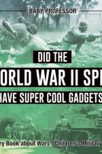 Did the World War II Spies Have Super Cool Gadgets? History Book about Wars Children's Military Books af Baby Professor