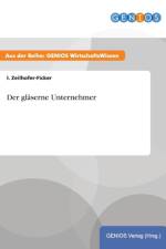 Der glaserne Unternehmer af I Zeilhofer-Ficker