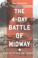 The 4-Day Battle of Midway - History Book for 12 Year Old Children's History af Baby Professor