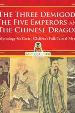 The Three Demigods, The Five Emperors and The Chinese Dragon - Mythology 4th Grade Children's Folk Tales & Myths af Baby Professor