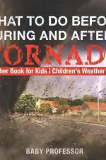 What To Do Before, During and After a Tornado - Weather Book for Kids Children's Weather Books af Baby Professor
